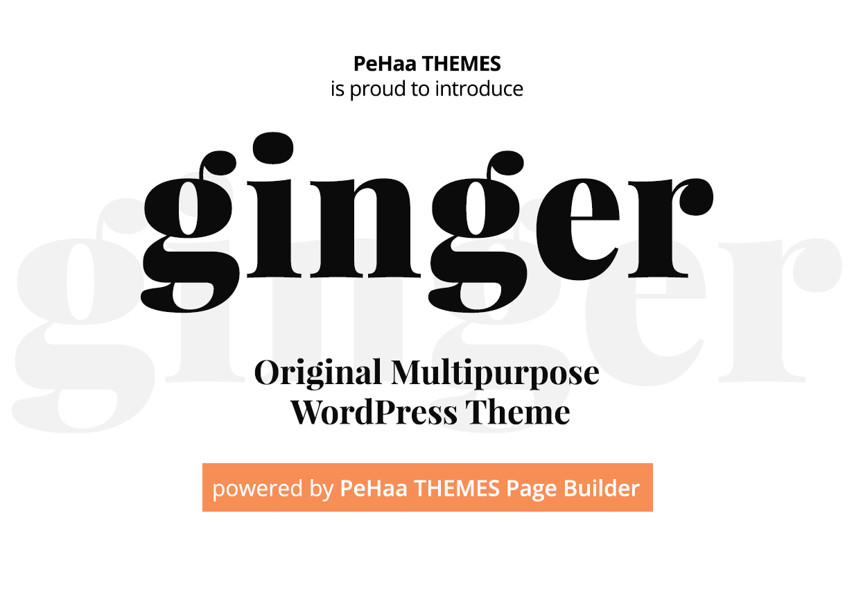 PeHaa THEMES is proud to introduce Ginger, original multipurpose WordPress theme, powered by PeHaa THEMES Page Builder.