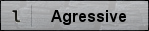 Agressive
