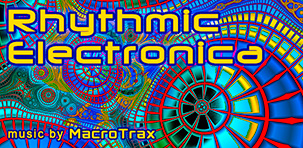 Rhythmic Electronica ~ Music by MacroTrax