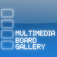 MULTIMEDIA BOARD GALLERY