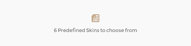 6 Predefined Skins to choose from