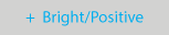 Bright/Positive