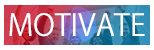 MOTIVATE