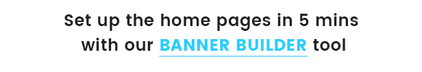 Setup homepages in 5 mins with our banner builder tool