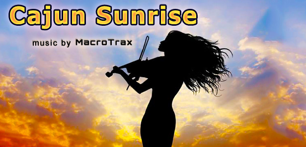 Cajun Sunrise ~ Music by MacroTrax