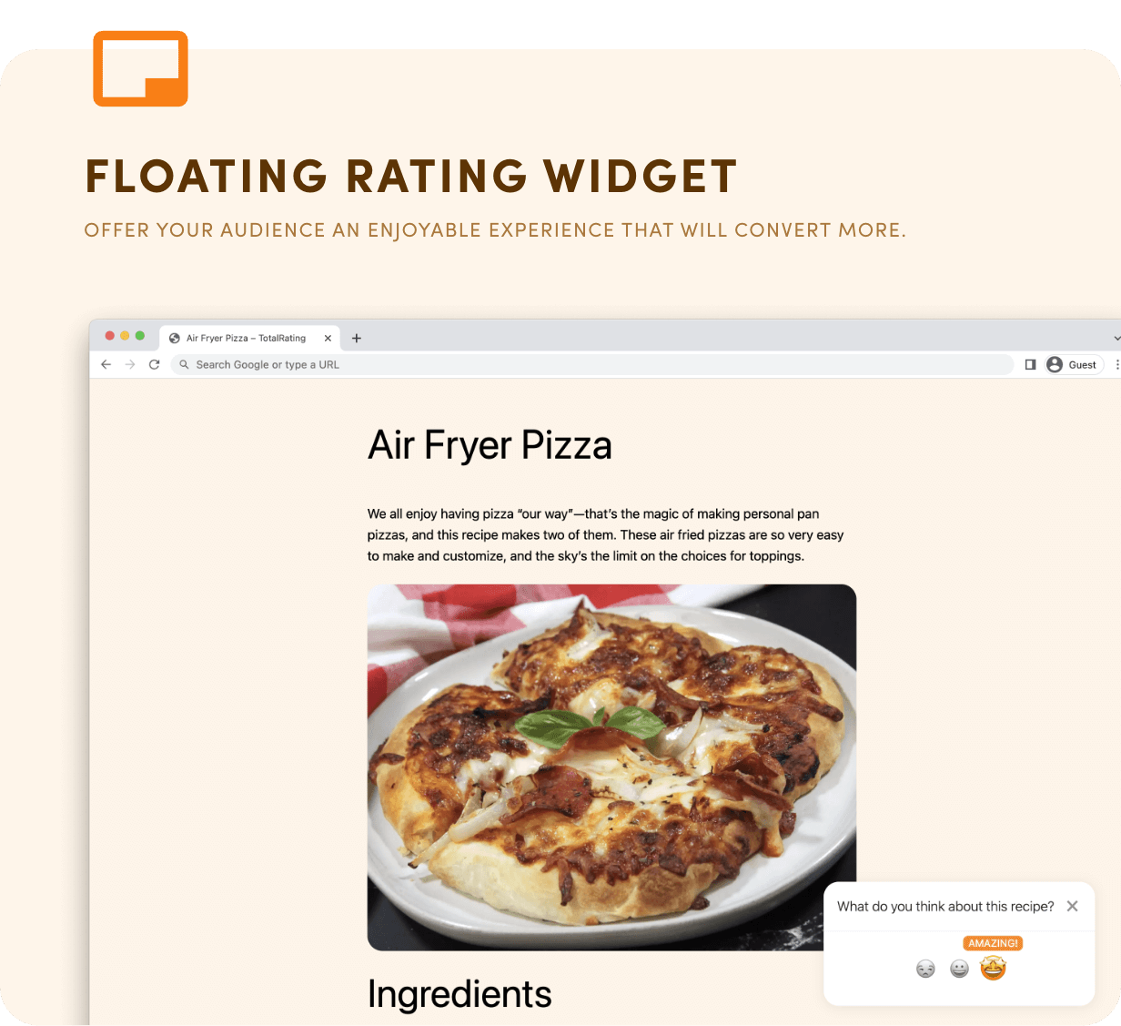 Floating rating widget. Offer your audience an enjoyable experience that will convert more.