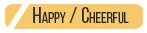 HAPPY / CHEERFUL