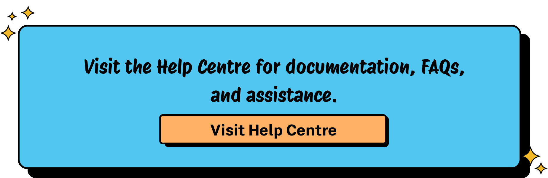 Visit the Help Centre for documentation, FAQs and assistance.