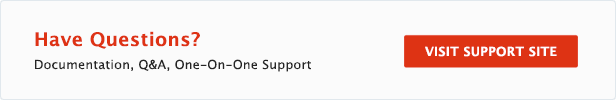 Have Questions? Documentation, Q&A, One-On-One Support. Visit Support Site