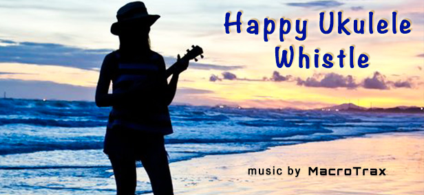 Happy Ukulele Whistle ~ music by MacroTrax