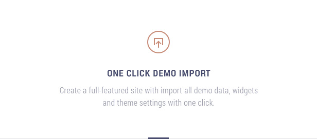 One click demo import: Create a full-featured site with import all demo data, widgets and theme settings with one click