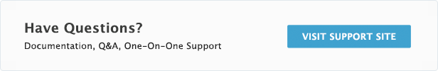 Have Questions? Documentation, Q&A, One-On-One Support. Visit Support Site