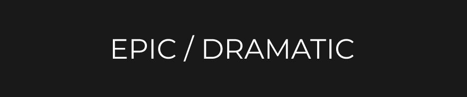 Epic / Dramatic