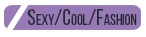 SEXY/COOL/FASHION