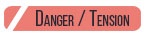 DANGER / TENSION