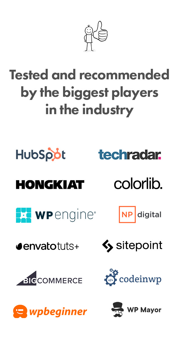 Testado e recomendado pelos maiores players do setor: HubSpot, Techradar, Hongkiat, Colorlib, WPEngine, NP Digital, Envato Tuts +, Sitepoint, BigCommerce, CodeinWp, WPBeginner, WP Mayor.