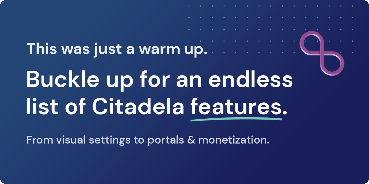 Buckle up for an endless list of Citadela features