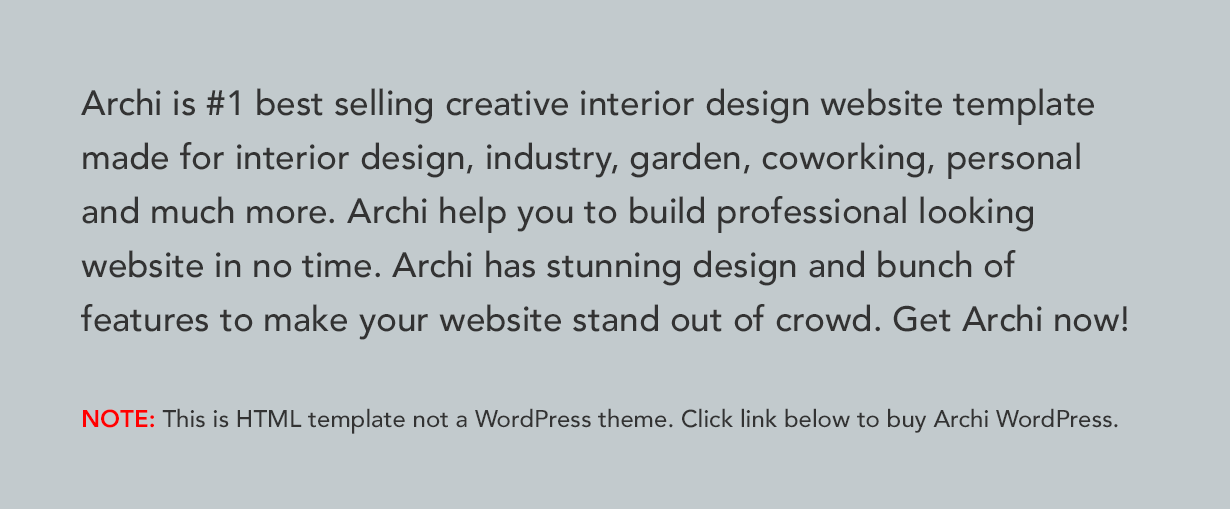 Archi is #1 best selling creative interior design website template made for interior design, industry, garden, coworking, personal and much more. Archi help you to build professional looking website in no time. Archi has stunning design and bunch of features to make your website stand out of crowd. Get Archi now!