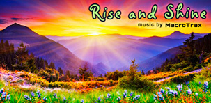 Rise and Shine ~ Music by MacroTrax