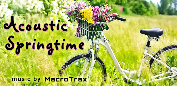 Acoustic Springtime ~ music by MacroTrax