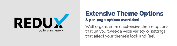 Extensive Theme Options per-page options overrides! Well organized and extensive theme options that let you tweek a wide variety of settings that affect your theme?s look and feel.