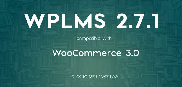 WPLMS update log 2.7.1, compatible with WooCommerce 3.0
